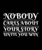 NOBODY CARES ABOUT YOUR STORY UNTIL YOU WIN.T-SHIRT DESIGN. PRINT TEMPLATE.TYPOGRAPHY VECTOR ILLUSTRATION.