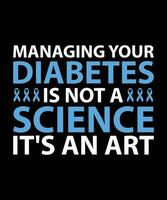 MANAGING YOUR DIABETES IS NOT A SCIENCE IT'S AN ART. T-SHIRT DESIGN. PRINT TEMPLATE.TYPOGRAPHY VECTOR ILLUSTRATION.