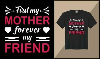 mother's day typography t shirt design first mother forever my friend illustration design vector