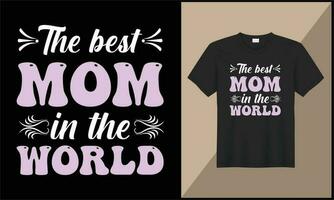 the best mom is the world typography t shirt design illustration ornament vector design