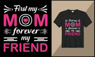 mother's day typography t shirt design first mom forever my friend illustration ornament vector design