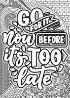 Go For it new before it's too late. motivational quotes coloring pages design. Traveling words coloring book pages design.  Adult Coloring page design, anxiety relief coloring book for adults vector