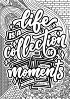 life is a Collection of moment. motivational quotes coloring pages design. Traveling words coloring book pages design.  Adult Coloring page design, anxiety relief coloring book for adults vector