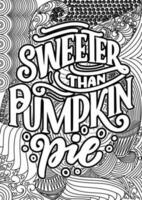 Sweeter than pumpkin pic. motivational quotes coloring pages design. thanksgiving-day words coloring book pages design.  Adult Coloring page design, anxiety relief coloring book for adults. vector