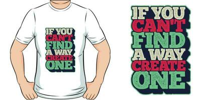 If You Can't Find a Way, Create One, Adventure and Travel T-Shirt Design. vector