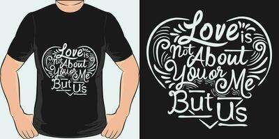 Love is Not About You or Me, but Us, Love Quote T-Shirt Design. vector