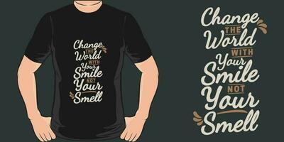 Change the World With Your Smile, Not Your Smell, Funny Quote T-Shirt Design. vector