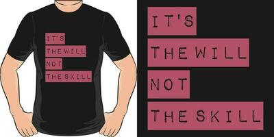 It's the Will, Not the Skill, Motivational Quote T-Shirt Design. vector