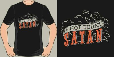 Not Today Satan, Motivational Quote T-Shirt Design. vector