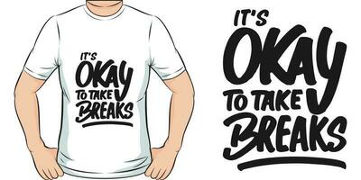 It's Okay to Take Breaks, Motivational Quote T-Shirt Design. vector