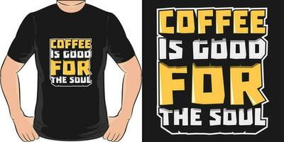 Coffee is Good for the Soul, Coffee Quote T-Shirt Design. vector