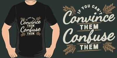 If You Can't Convince Them, Confuse Them, Funny Quote T-Shirt Design. vector