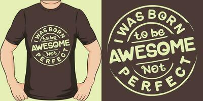 yo estaba nacido a ser impresionante, no perfecto, motivacional citar camiseta diseño. vector