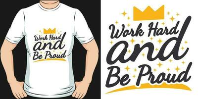 Work Hard and be Proud, Motivational Quote T-Shirt Design. vector