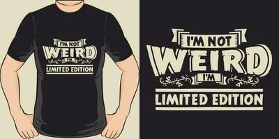 I'm Not Weird, I'm Limited Edition, Funny Quote T-Shirt Design. vector