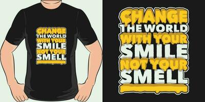 Change the World With Your Smile, Not Your Smell, Funny Quote T-Shirt Design. vector