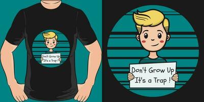 Don't Grow Up It's a Trap, Funny Quote T-Shirt Design. vector