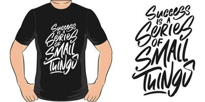 Success is a Series of Small Things, Motivational Quote T-Shirt Design. vector