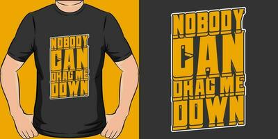 Nobody Can Drag Me Down, Motivational Quote T-Shirt Design. vector