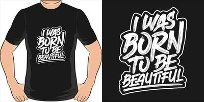 I Was Born to be Beautiful, Motivational Quote T-Shirt Design. vector