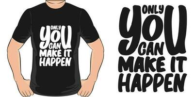 Only You Can Make it Happen, Motivational Quote T-Shirt Design. vector