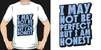 I May Not be Perfect but I Am Honest, Motivational Quote T-Shirt Design. vector