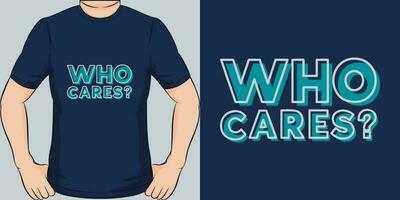 Who Cares, Funny Quote T-Shirt Design. vector