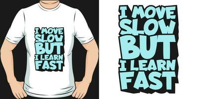 I Move Slow but I Learn Fast, Motivational Quote T-Shirt Design. vector