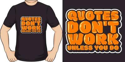 Quotes Don't Work Unless You Do, Motivational Quote T-Shirt Design. vector