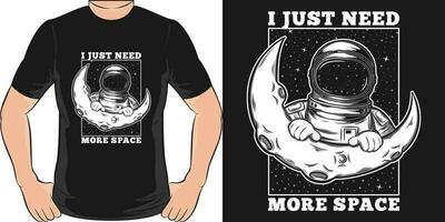 yo sólo necesitar más espacio, espacio y astronauta camiseta diseño. vector