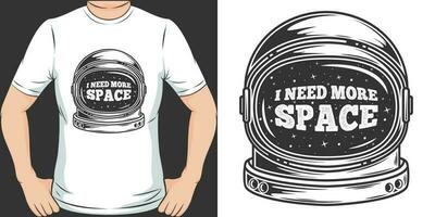 yo necesitar más espacio, espacio y astronauta camiseta diseño. vector