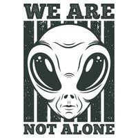 We Are Not Alone, Alien and UFO Typography Quote Design. vector