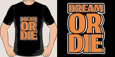 Dream or Die, Motivational Quote T-Shirt Design. vector