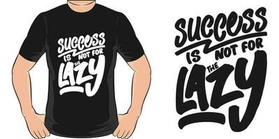 Success is Not for the Lazy, Motivational Quote T-Shirt Design. vector