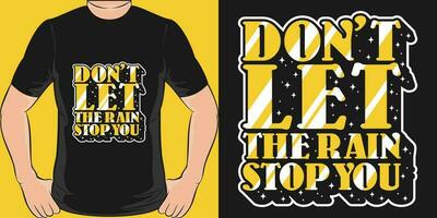 Don't Let the Rain Stop You, Motivational Quote T-Shirt Design. vector