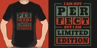 I Am Not Perfect, but I Am Limited Edition, Funny Quote T-Shirt Design. vector