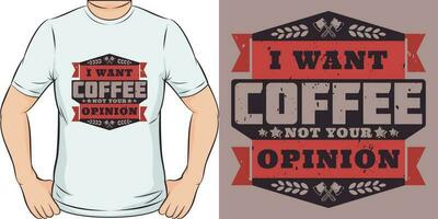 I Want Coffee Not Your Opinion, Coffee Quote T-Shirt Design. vector