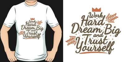 Work Hard, Dream Big and Trust Yourself, Motivational Quote T-Shirt Design. vector