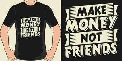 Make Money Not Friends, Funny Quote T-Shirt Design. vector