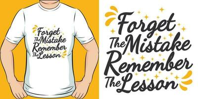 Forget the Mistake Remember the Lesson, Motivational Quote T-Shirt Design. vector