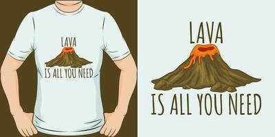 Lava is All You Need, Love Quote T-Shirt Design. vector