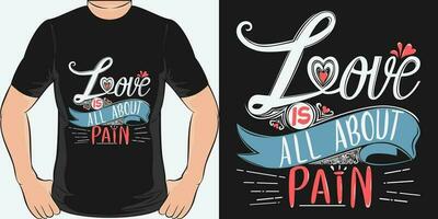 Love is All About Pain, Love Quote T-Shirt Design. vector
