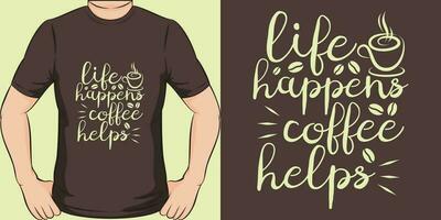 Life Happens, Coffee Helps, Coffee Quote T-Shirt Design. vector