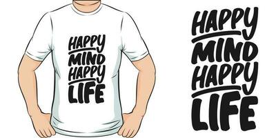 Happy Mind, Happy Life, Motivational Quote T-Shirt Design. vector