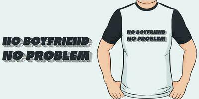No Boyfriend, No Problem, Love Quote T-Shirt Design. vector