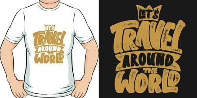 Let's Travel Around the World, Adventure and Travel T-Shirt Design. vector
