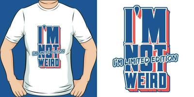 I'm Not Weird, I'm Limited Edition, Funny Quote T-Shirt Design. vector