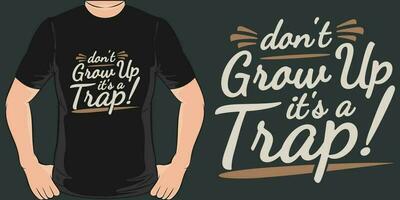 Don't Grow Up It's a Trap, Funny Quote T-Shirt Design. vector