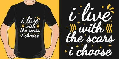 I Live With the Scars I Choose, Motivational Quote T-Shirt Design. vector