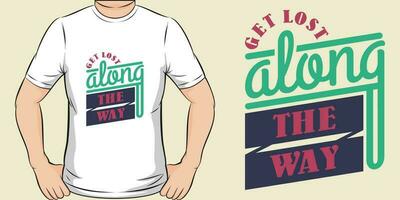 Get Lost Along the Way, Adventure and Travel T-Shirt Design. vector